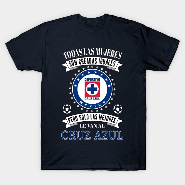 Club Cruz Azul Las Mejores le van a Cruz Azul para Mujeres T-Shirt by soccer t-shirts